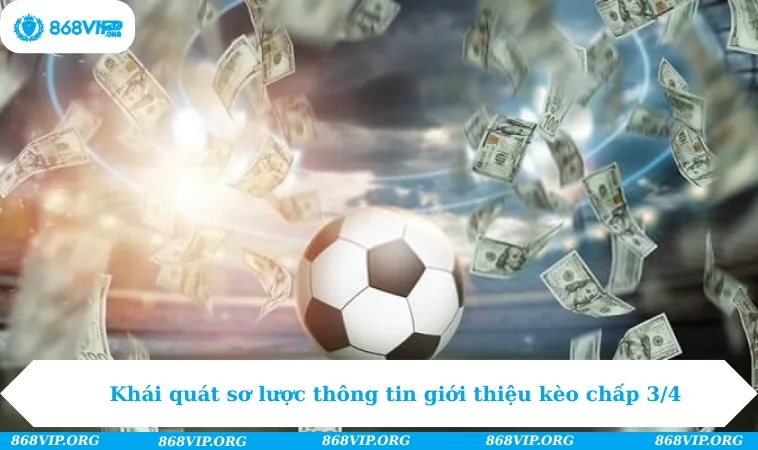 Khái quát sơ lược thông tin giới thiệu kèo chấp 3/4