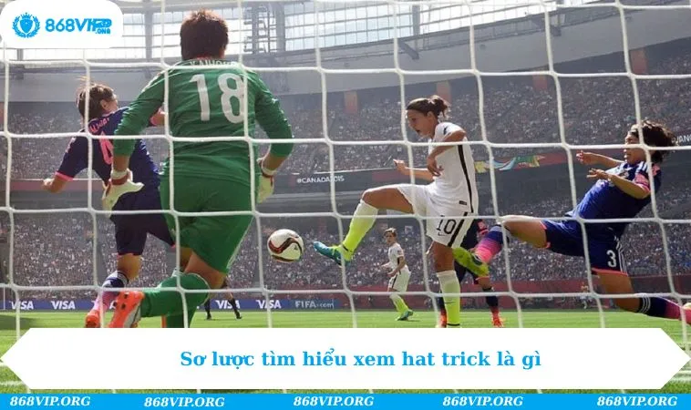 Sơ lược tìm hiểu xem hat trick là gì